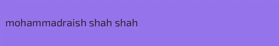 mohammadraish shah shah
